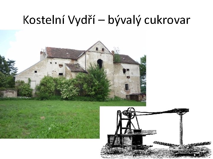 Kostelní Vydří – bývalý cukrovar Kostelní Vydří – bývalý cukrovar