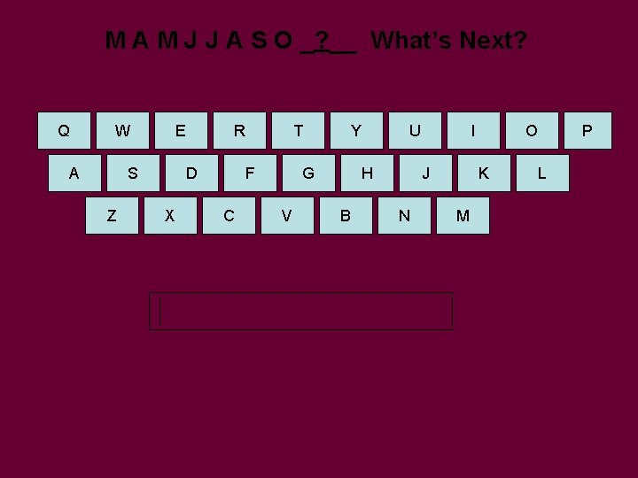 M A M J J A S O _? __ What’s Next? Q W