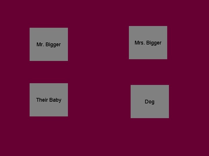 Mr. Bigger Their Baby Mrs. Bigger Dog 