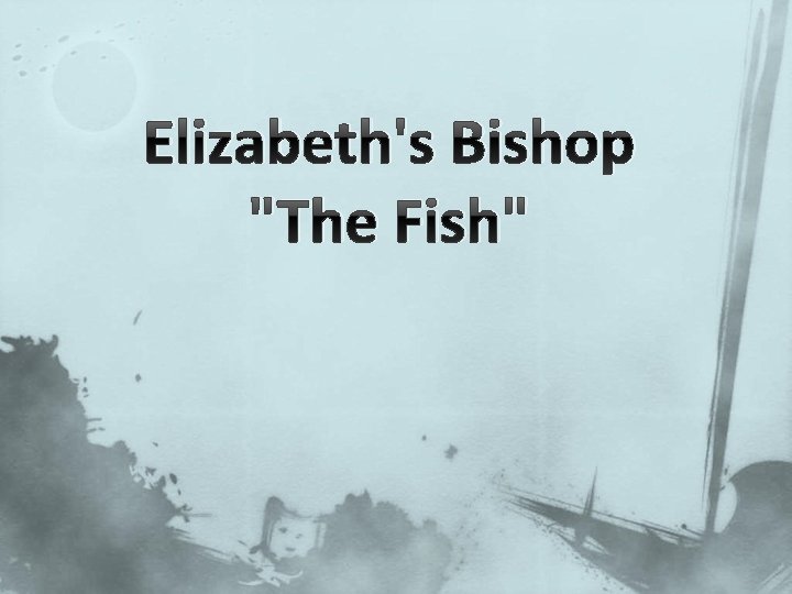 Elizabeth's Bishop "The Fish" 
