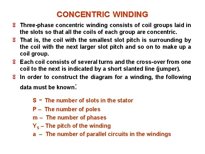 CONCENTRIC WINDING 6 Three-phase concentric winding consists of coil groups laid in the slots