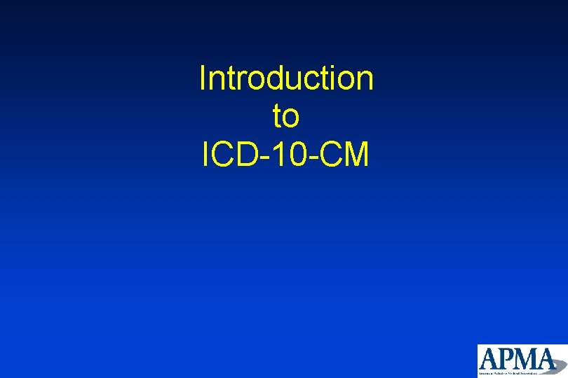 Introduction to ICD-10 -CM 