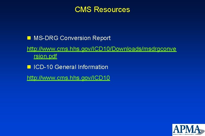 CMS Resources n MS-DRG Conversion Report http: //www. cms. hhs. gov/ICD 10/Downloads/msdrgconve rsion. pdf CMS Resources n MS-DRG Conversion Report http: //www. cms. hhs. gov/ICD 10/Downloads/msdrgconve rsion. pdf
