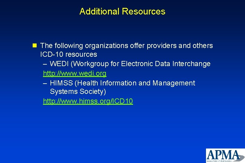 Additional Resources n The following organizations offer providers and others ICD-10 resources – WEDI