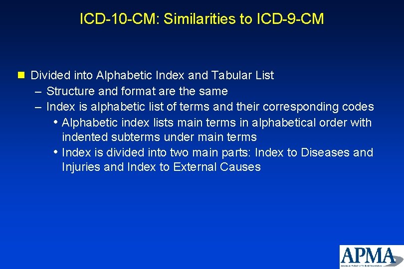 ICD-10 -CM: Similarities to ICD-9 -CM n Divided into Alphabetic Index and Tabular List ICD-10 -CM: Similarities to ICD-9 -CM n Divided into Alphabetic Index and Tabular List