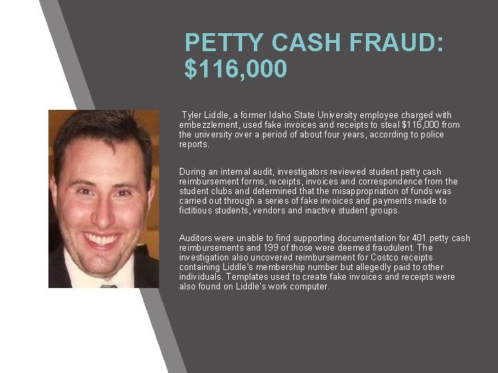 PETTY CASH FRAUD: $116, 000 Tyler Liddle, a former Idaho State University employee charged