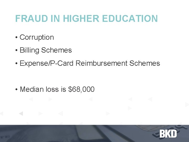 FRAUD IN HIGHER EDUCATION • Corruption • Billing Schemes • Expense/P-Card Reimbursement Schemes •