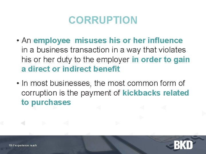 CORRUPTION • An employee misuses his or her influence in a business transaction in