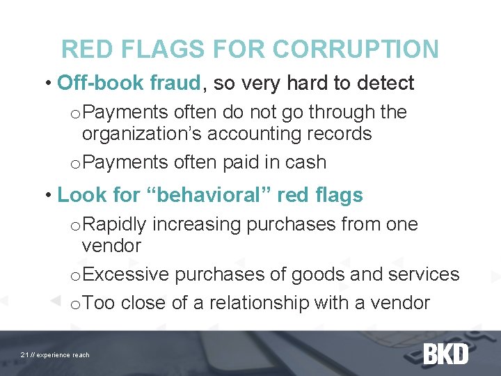 RED FLAGS FOR CORRUPTION • Off-book fraud, so very hard to detect o Payments