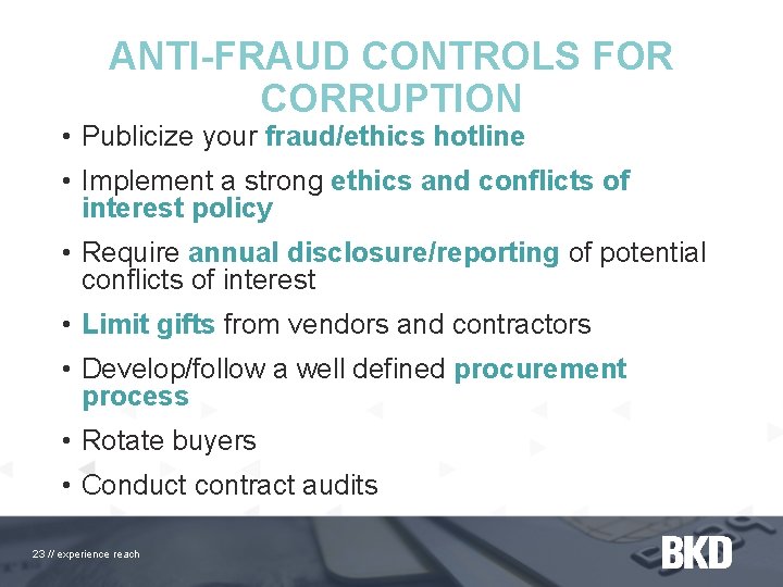 ANTI-FRAUD CONTROLS FOR CORRUPTION • Publicize your fraud/ethics hotline • Implement a strong ethics