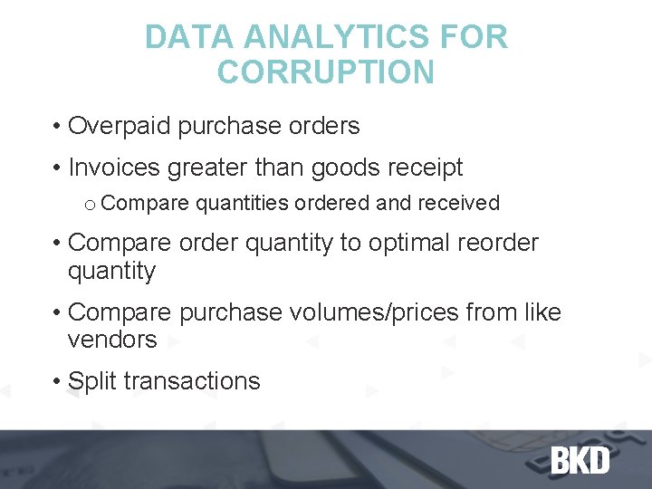 DATA ANALYTICS FOR CORRUPTION • Overpaid purchase orders • Invoices greater than goods receipt