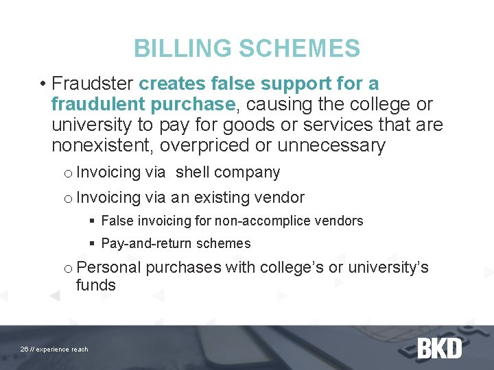 BILLING SCHEMES • Fraudster creates false support for a fraudulent purchase, causing the college