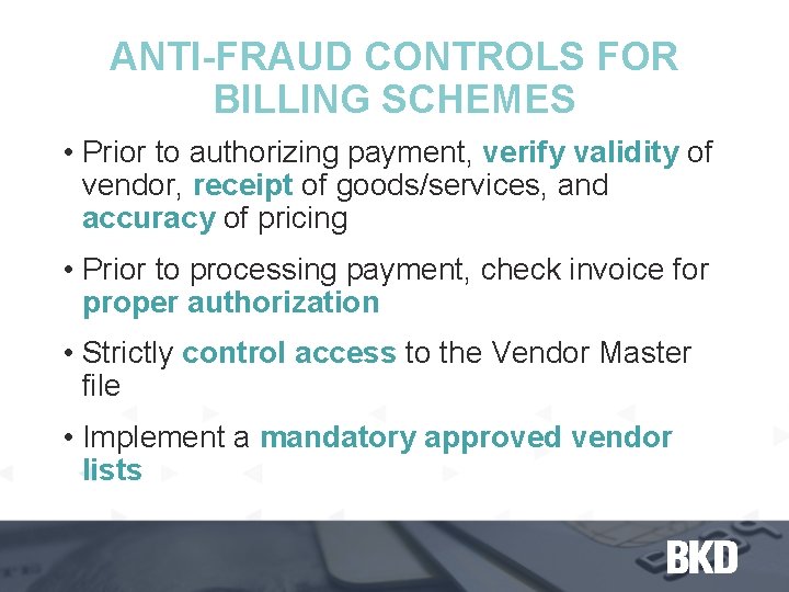 ANTI-FRAUD CONTROLS FOR BILLING SCHEMES • Prior to authorizing payment, verify validity of vendor,