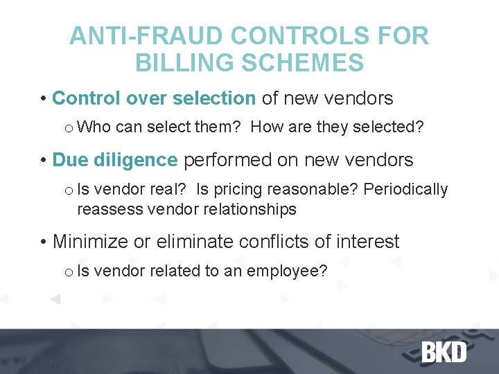ANTI-FRAUD CONTROLS FOR BILLING SCHEMES • Control over selection of new vendors o Who