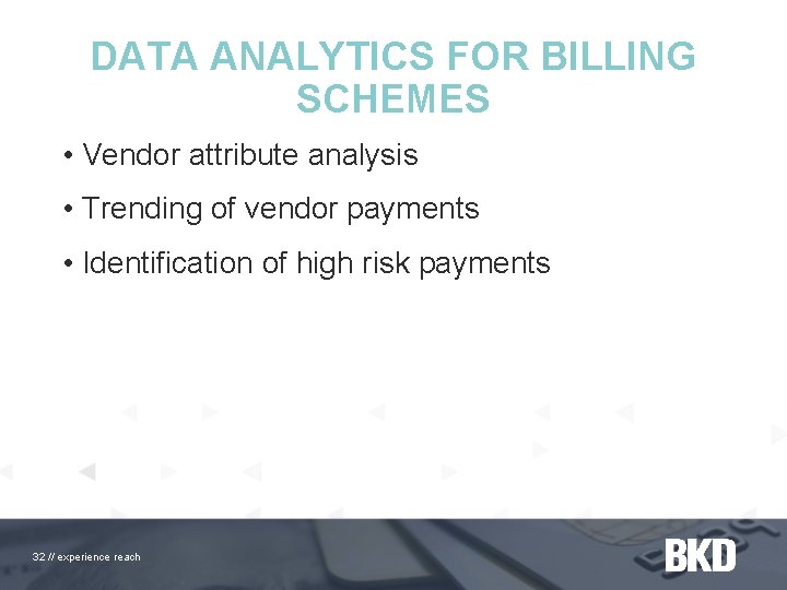 DATA ANALYTICS FOR BILLING SCHEMES • Vendor attribute analysis • Trending of vendor payments