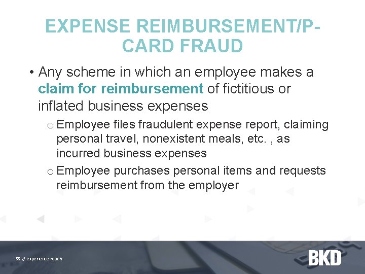 EXPENSE REIMBURSEMENT/PCARD FRAUD • Any scheme in which an employee makes a claim for