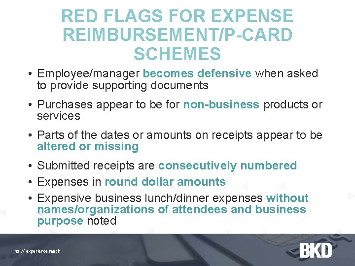 RED FLAGS FOR EXPENSE REIMBURSEMENT/P-CARD SCHEMES • Employee/manager becomes defensive when asked to provide