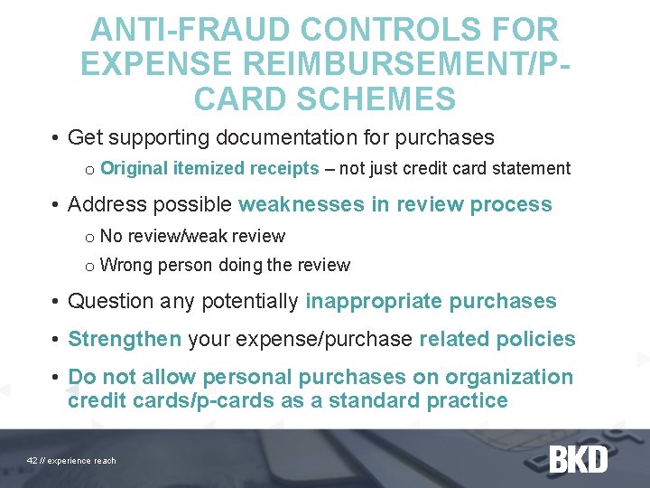 ANTI-FRAUD CONTROLS FOR EXPENSE REIMBURSEMENT/PCARD SCHEMES • Get supporting documentation for purchases o Original