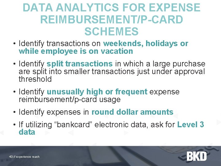 DATA ANALYTICS FOR EXPENSE REIMBURSEMENT/P-CARD SCHEMES • Identify transactions on weekends, holidays or while