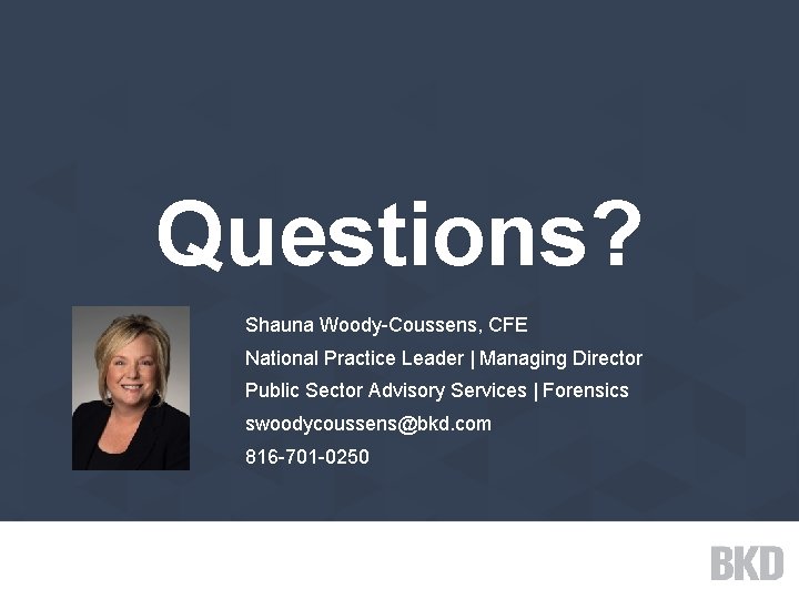 Questions? Shauna Woody-Coussens, CFE National Practice Leader | Managing Director Public Sector Advisory Services