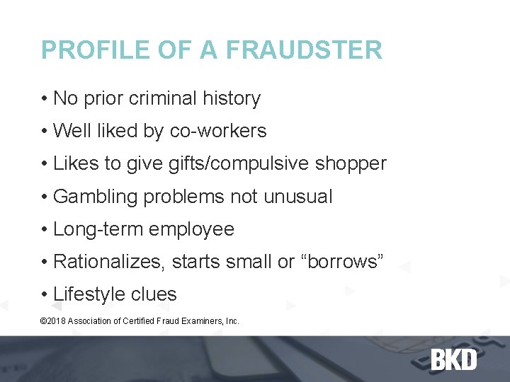 PROFILE OF A FRAUDSTER • No prior criminal history • Well liked by co-workers