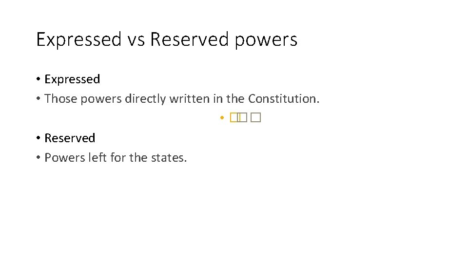 Expressed vs Reserved powers • Expressed • Those powers directly written in the Constitution.