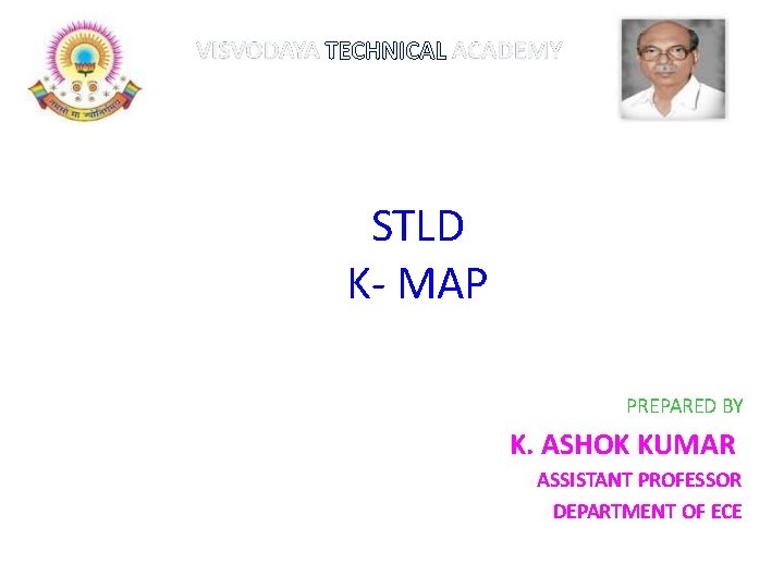 STLD K- MAP PREPARED BY K. ASHOK KUMAR ASSISTANT PROFESSOR DEPARTMENT OF ECE 