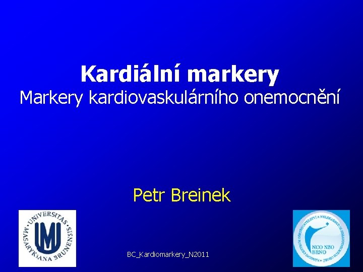 Kardiální markery Markery kardiovaskulárního onemocnění Petr Breinek BC_Kardiomarkery_N 2011 1 