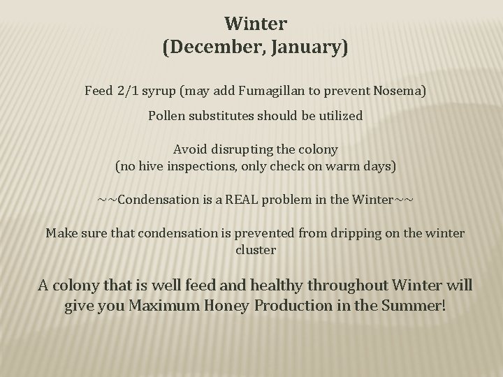 Winter (December, January) Feed 2/1 syrup (may add Fumagillan to prevent Nosema) Pollen substitutes