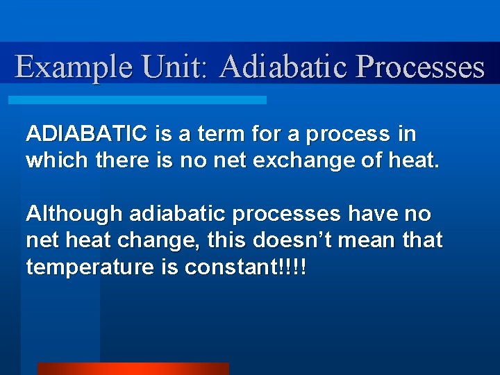 Example Unit: Adiabatic Processes ADIABATIC is a term for a process in which there