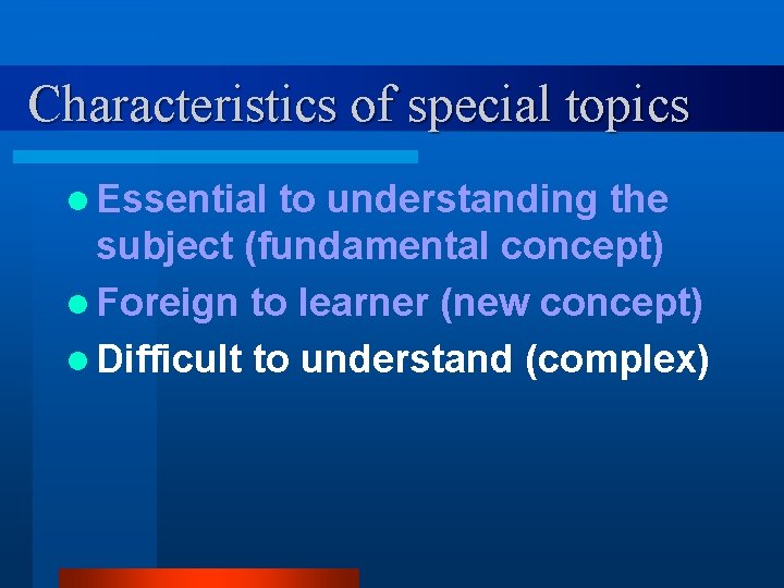 Characteristics of special topics l Essential to understanding the subject (fundamental concept) l Foreign