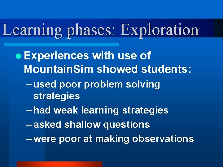 Learning phases: Exploration l Experiences with use of Mountain. Sim showed students: – used