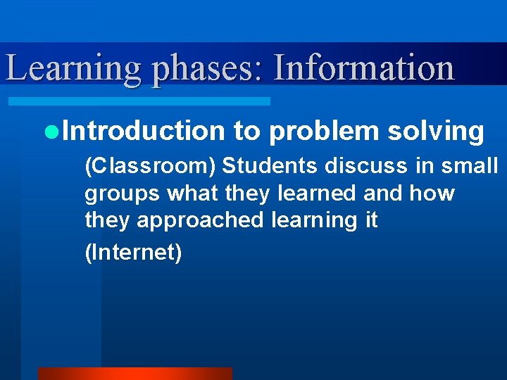 Learning phases: Information l Introduction to problem solving (Classroom) Students discuss in small groups