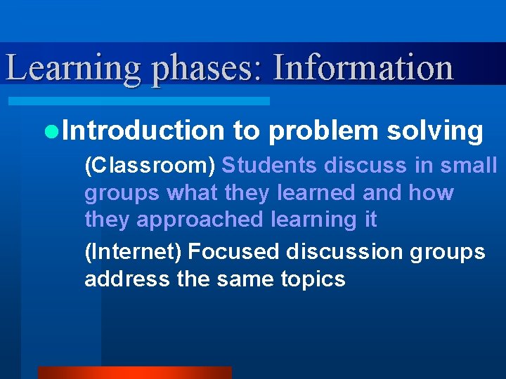 Learning phases: Information l Introduction to problem solving (Classroom) Students discuss in small groups