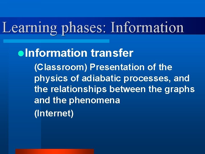 Learning phases: Information l Information transfer (Classroom) Presentation of the physics of adiabatic processes,