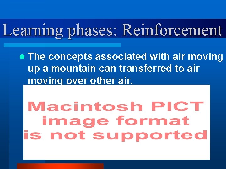 Learning phases: Reinforcement l The concepts associated with air moving up a mountain can