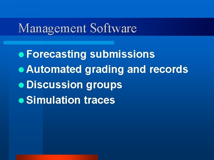 Management Software l Forecasting submissions l Automated grading and records l Discussion groups l
