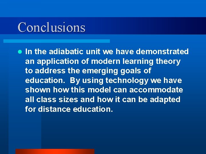 Conclusions l In the adiabatic unit we have demonstrated an application of modern learning