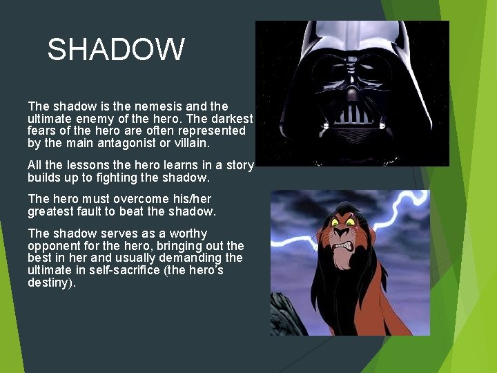 SHADOW The shadow is the nemesis and the ultimate enemy of the hero. The SHADOW The shadow is the nemesis and the ultimate enemy of the hero. The