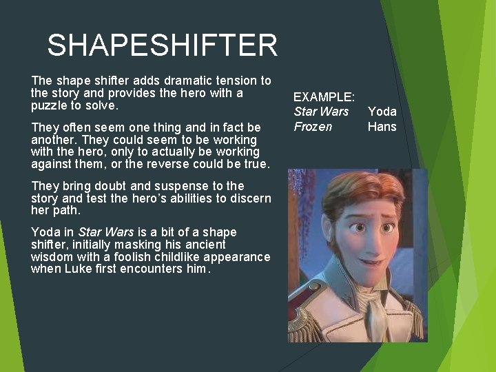SHAPESHIFTER The shape shifter adds dramatic tension to the story and provides the hero SHAPESHIFTER The shape shifter adds dramatic tension to the story and provides the hero
