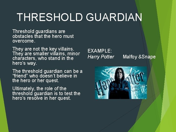 THRESHOLD GUARDIAN Threshold guardians are obstacles that the hero must overcome. They are not THRESHOLD GUARDIAN Threshold guardians are obstacles that the hero must overcome. They are not