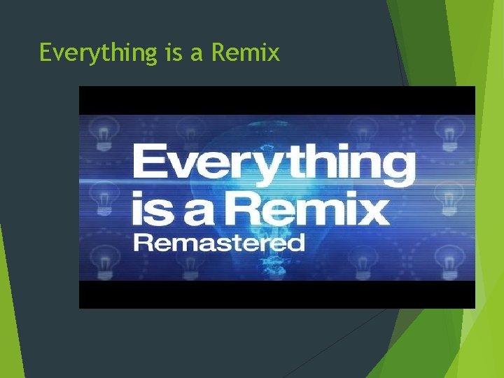 Everything is a Remix Everything is a Remix