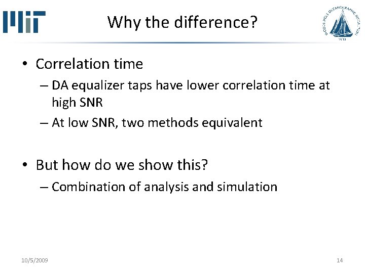 Why the difference? • Correlation time – DA equalizer taps have lower correlation time