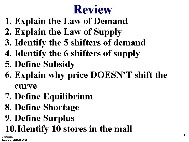 Review 1. Explain the Law of Demand 2. Explain the Law of Supply 3. Review 1. Explain the Law of Demand 2. Explain the Law of Supply 3.