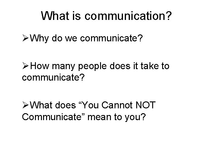 What is communication? ØWhy do we communicate? ØHow many people does it take to