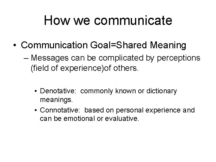 How we communicate • Communication Goal=Shared Meaning – Messages can be complicated by perceptions