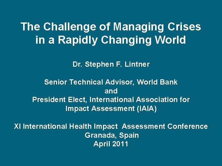 The Challenge of Managing Crises in a Rapidly Changing World Dr. Stephen F. Lintner