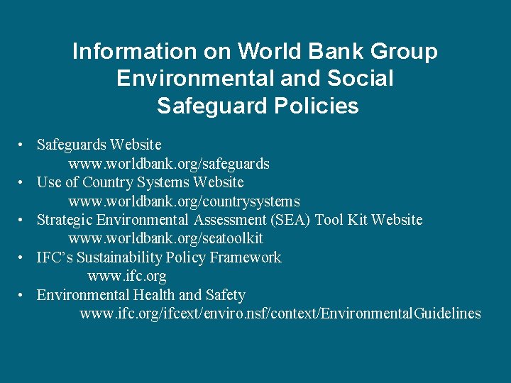 Information on World Bank Group Environmental and Social Safeguard Policies • Safeguards Website www.