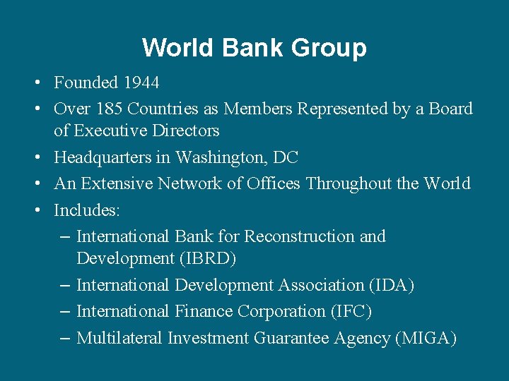 World Bank Group • Founded 1944 • Over 185 Countries as Members Represented by