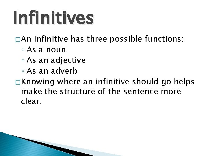 Infinitives �An infinitive has three possible functions: ◦ As a noun ◦ As an